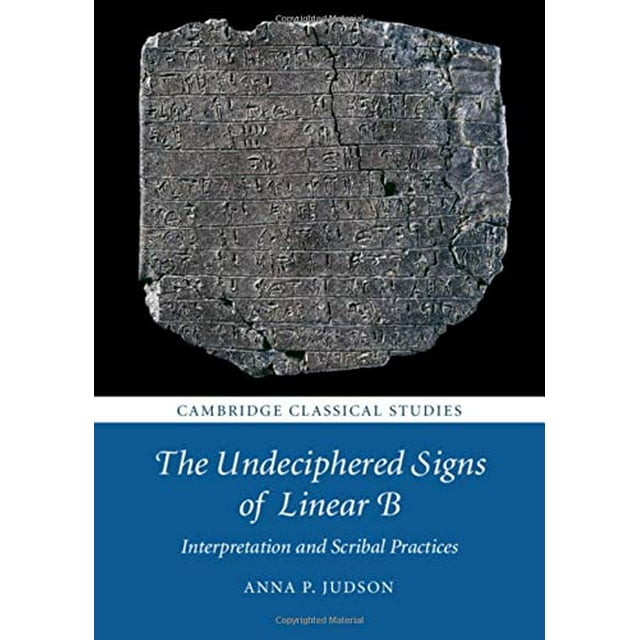 The Undeciphered Signs of Linear B: Interpretation and Scribal Practices (Cambridge Classical Studies)