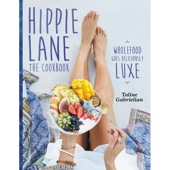 Hippie Lane: The Cookbook: Wholefood Goes Deliciously Luxe (Hardcover)