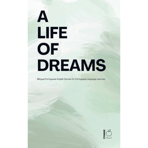 A Life of Dreams: Bilingual Portuguese-English Stories for Portuguese Language Learners, (Paperback)