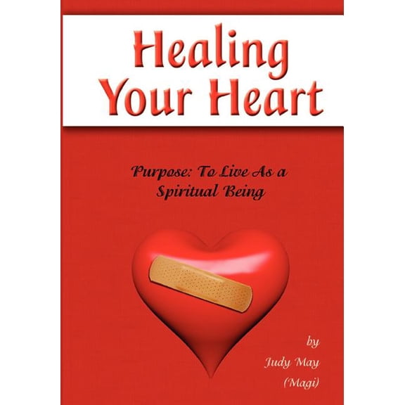 Healing Your Heart: Live as a Spiritual Being, (Paperback)
