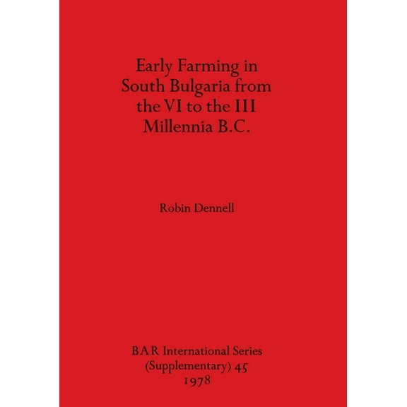 BAR International: Early Farming in South Bulgaria from the VI to the III Millennia B.C. (Paperback)