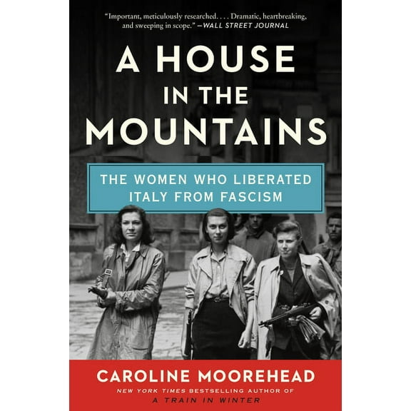 Resistance Quartet A House in the Mountains: The Women Who Liberated Italy from Fascism, Book 4, (Paperback)