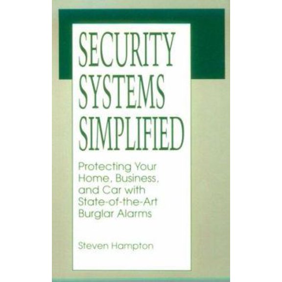 Pre-Owned Security Systems Simplified: Protecting Your Home, Business, And Car With State-Of-The-Art Burglar Alarms (Paperback) 0873646541 9780873646543
