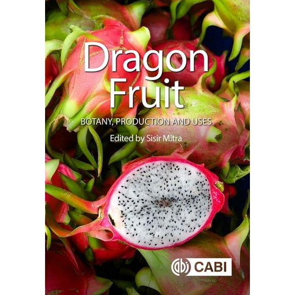 Dragon Fruit: Botany, Production and Uses, (Hardcover)