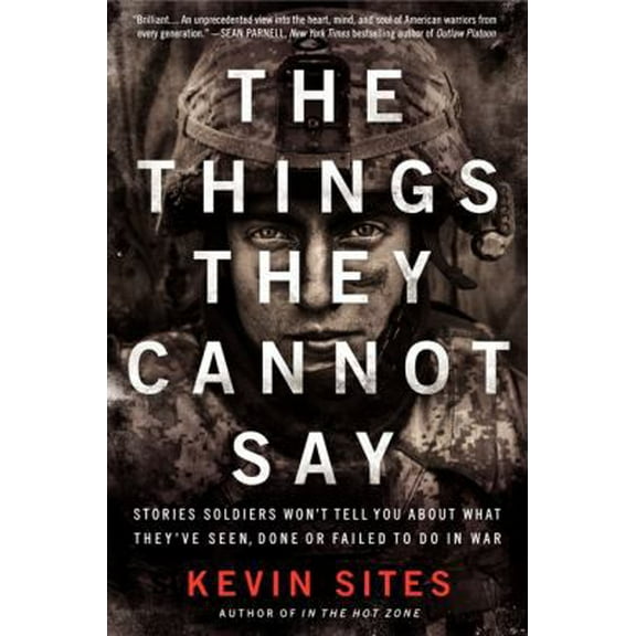 Pre-Owned The Things They Cannot Say: Stories Soldiers Won't Tell You about What They've Seen, Done or Failed to Do in War (Paperback) 0061990523 9780061990526