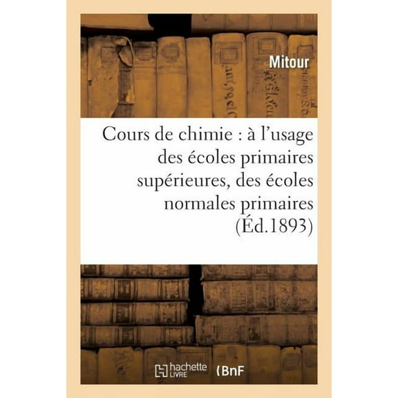 Sciences: Cours de Chimie: À l'Usage Des Écoles Primaires Supérieures, Des Écoles Normales Primaires (Paperback)