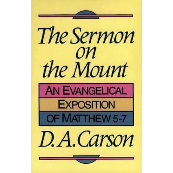 The Sermon on the Mount: An Evangelical Exposition of Matthew 5-7 (Paperback) 0801024803 9780801024801