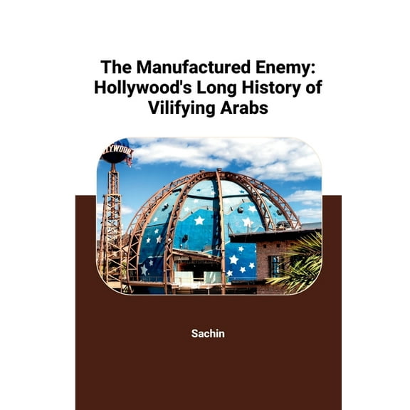 The Manufactured Enemy: Hollywood's Long History of Vilifying Arabs, (Paperback)