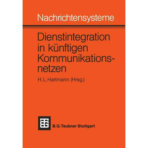 Nachrichtensysteme -- Dienstintegration in KÃ¼nftigen Kommunikationsnetzen: VortrÃ¤ge Des Nachrichtentechnischen Kolloquiu, (Paperback)