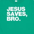 thumbnail image 4 of Inktastic Jesus Saves, Bro. Boys or Girls Baby T-Shirt, 4 of 5