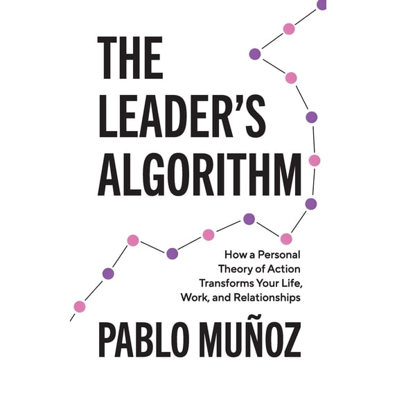 Pre-Owned The Leader's Algorithm: How a Personal Theory of Action Transforms Your Life, Work, and Relationships (Paperback) 1544533284 9781544533285
