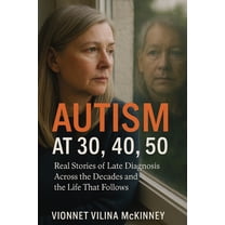 Autism at 30, 40, 50: Real Stories of Late Diagnosis Across the Decades and the Life That Follows, (Paperback)
