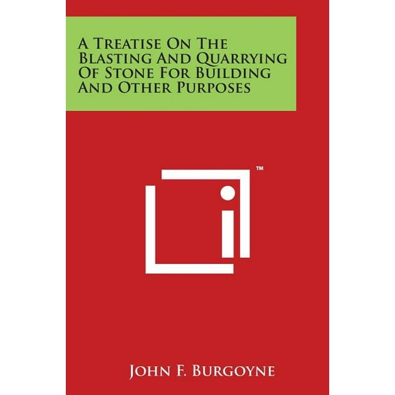 A Treatise on the Blasting and Quarrying of Stone for Building and Other Purposes Paperback