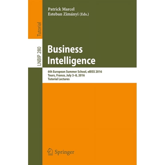 Lecture Notes in Business Information Pr Business Intelligence: 6th European Summer School, Ebiss 2016, Tours, France, July 3-8, 2016, Tutorial Lectures, Book 280, (Paperback)