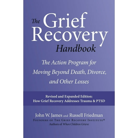 Pre-Owned The Grief Recovery Handbook, 20th Anniversary Expanded Edition: The Action Program for Moving Beyond Death, Divorce, and Other Losses (Paperback) 0061686077 9780061686078