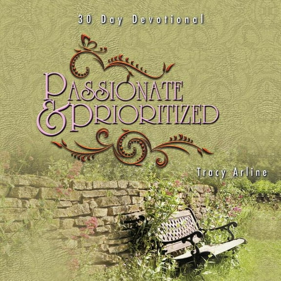 Passionate & Prioritized: Learning how to put God first (Paperback)