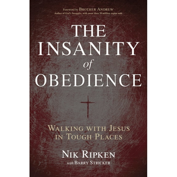 The Insanity of Obedience: Walking with Jesus in Tough Places, (Paperback)