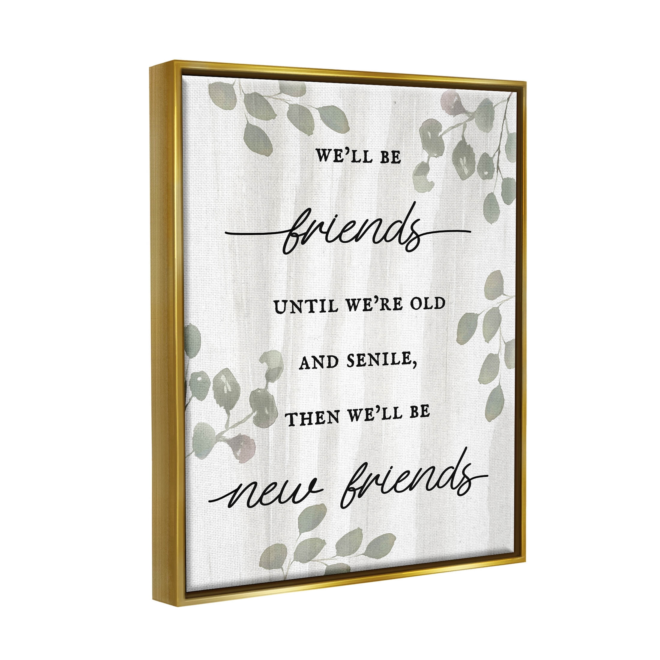 Stupell Industries Friends Until Old & Senile Humor Graphic Art Metallic Gold Floating Framed Canvas Print Wall Art, Design by Lil' Rue
