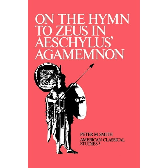 Society for Classical Studies American C On the Hymn to Zeus in Aeschylus' Agamemnon, Book 5, (Paperback)