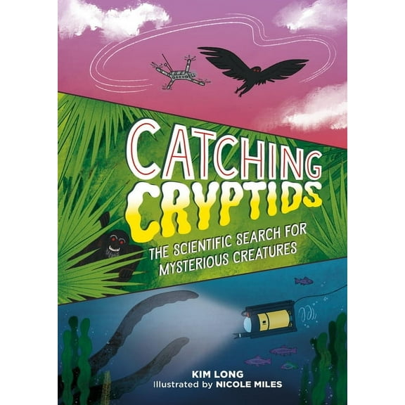 Catching Cryptids: The Scientific Search for Mysterious Creatures, (Hardcover)