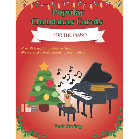 Popular Christmas Carols For the Piano: 25  Piano Christmas Songs for Kids and Adults. Beginner to Intermediate includin, (Paperback)