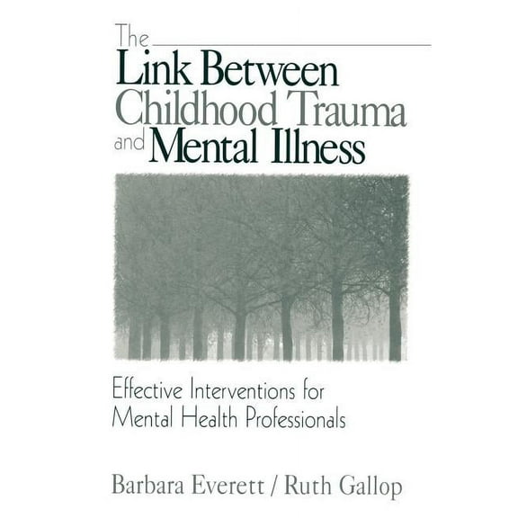 The Link Between Childhood Trauma and Mental Illness: Effective Interventions for Mental Health Professionals, (Paperback)