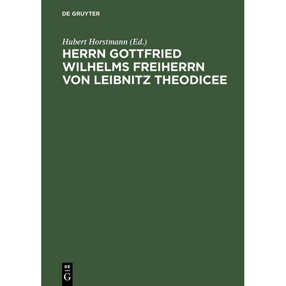 Herrn Gottfried Wilhelms Freiherrn von Leibnitz Theodicee, (Hardcover)