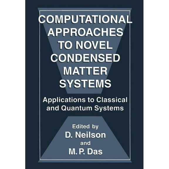 Computational Approaches to Novel Condensed Matter Systems: Applications to Classical and Quantum Systems, (Paperback)