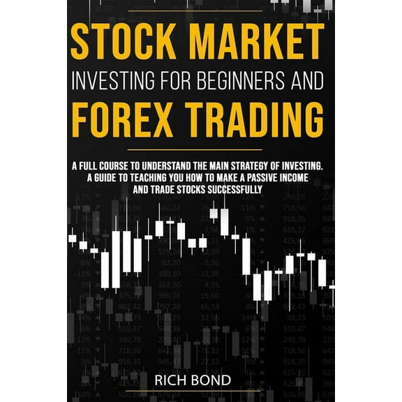 Stock Market Investing for Beginners and Forex Trading: A full course to understand the main strategy of investing. A guide to teaching you how to make a passive income and trade stocks successfully (