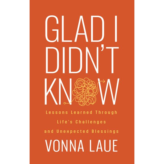 Pre-Owned Glad I Didn't Know: Lessons Learned Through Life's Challenges and Unexpected Blessings (Paperback) 1636984622 9781636984629