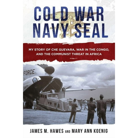 Cold War Navy Seal: My Story of Che Guevara, War in the Congo, and the Communist Threat in Africa, (Hardcover)
