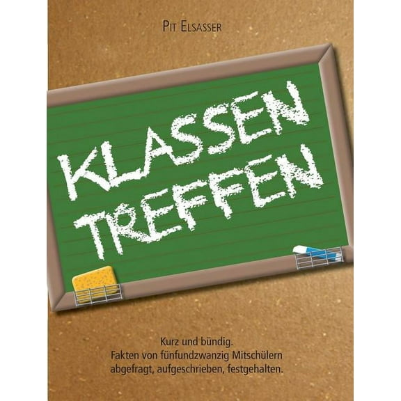 Klassentreffen: Kurz und bÃ¼ndig - Fakten von fÃ¼nfundzwanzig MitschÃ¼lern abgefragt, aufgeschrieben, festgehalten, (Paperback)