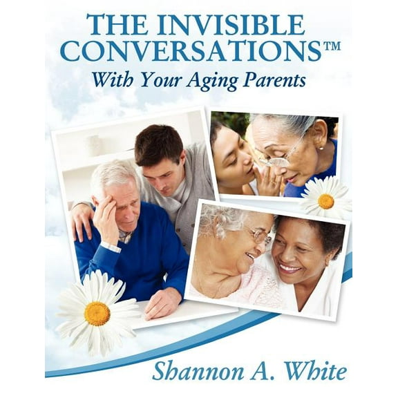 The Invisible Conversations (TM) with Your Aging Parents