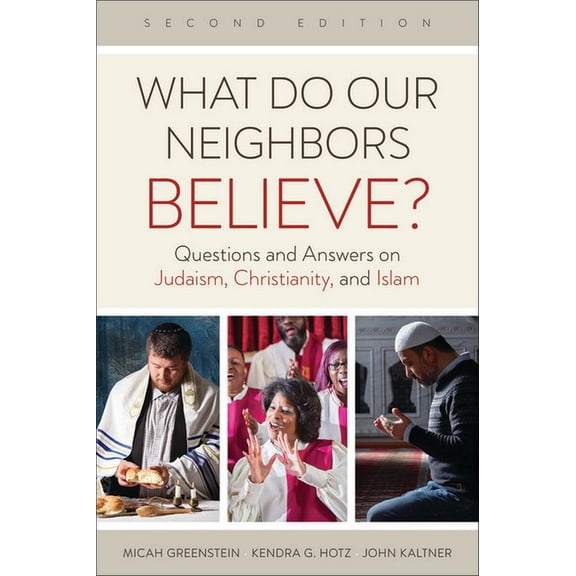 What Do Our Neighbors Believe? Second Edition: Questions and Answers on Judaism, Christianity, and Islam (Paperback)