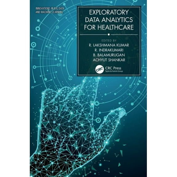 Innovations in Big Data and Machine Lear Exploratory Data Analytics for Healthcare, (Hardcover)