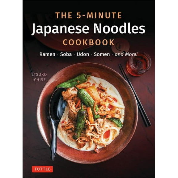 The 5-Minute Japanese Noodles Cookbook: Ramen, Soba, Udon, Somen and More!, (Hardcover)