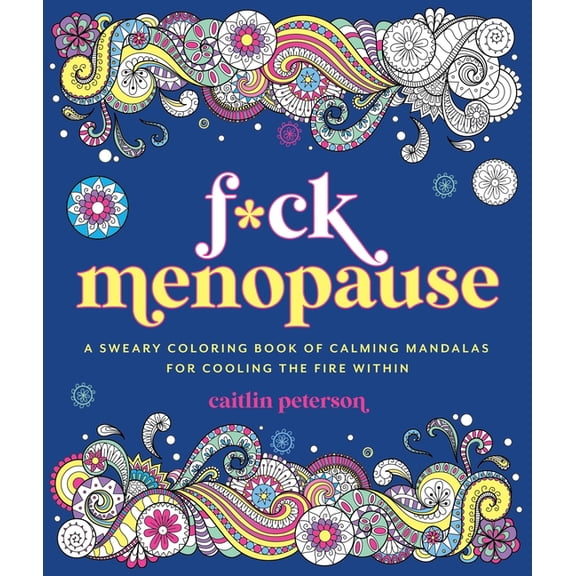 F*ck Menopause: A Sweary Coloring Book of Calming Mandalas for Cooling the Fire Within, (Paperback)