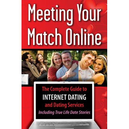 Meeting Your Match Online: The Complete Guide to Internet Dating and Dating Services - Including True Life Date Stories - (Best Internet Calling Service To India)