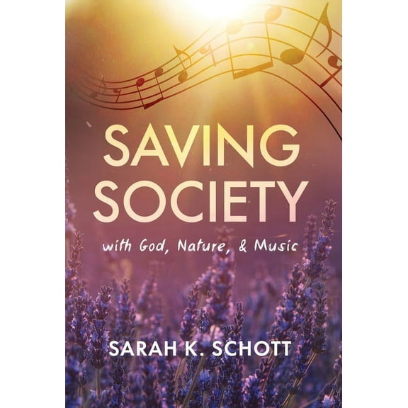 Saving Society with God, Nature, & Music, (Hardcover)
