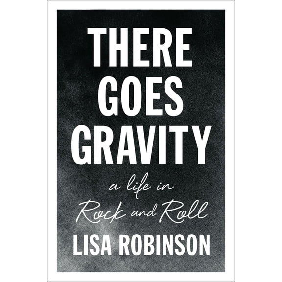 Pre-Owned There Goes Gravity: A Life in Rock and Roll (Paperback) 1594632952 9781594632952