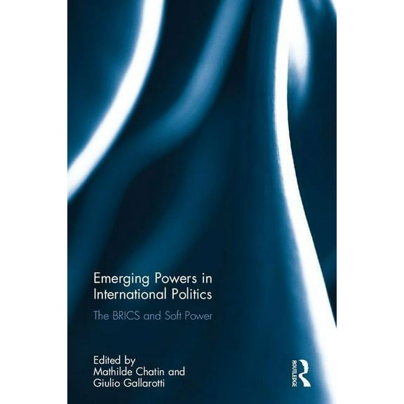 Emerging Powers in International Politics: The BRICS and Soft Power, (Hardcover)