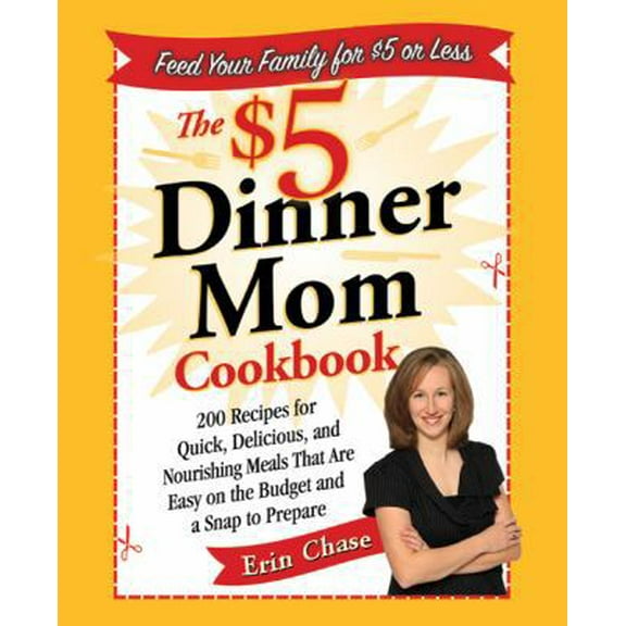 Pre-Owned The $5 Dinner Mom Cookbook: 200 Recipes for Quick, Delicious, and Nourishing Meals That Are Easy on the Budget and a Snap to Prepare