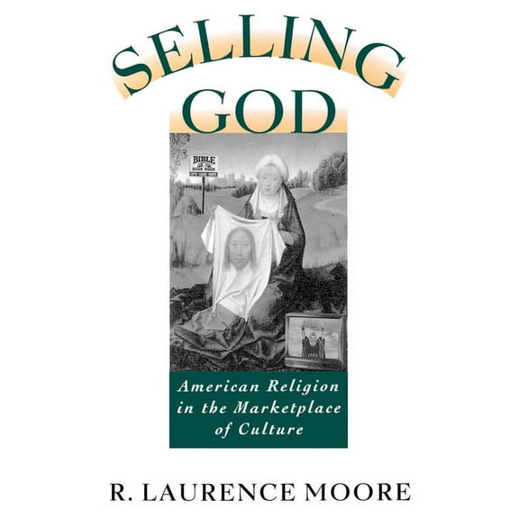 Selling God: American Religion in the Marketplace of Culture, (Paperback)