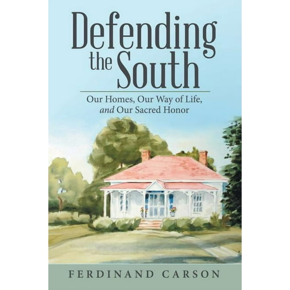Defending the South : Our Homes, Our Way of Life, and Our Sacred Honor (Paperback)