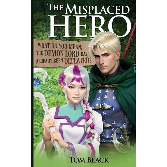 The Misplaced Hero The Misplaced Hero: What Do You Mean, the Demon Lord Has Already Been Defeated?, Book 1, (Hardcover)