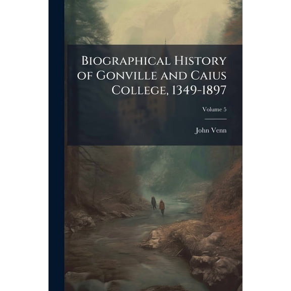 Biographical History of Gonville and Caius College, 1349-1897, (Paperback)