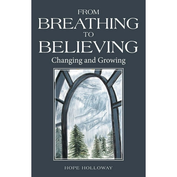 From Breathing to Believing: Changing and Growing (Paperback)