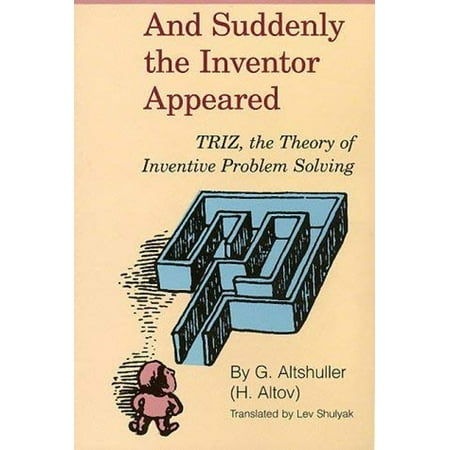 And Suddenly the Inventor Appeared: TRIZ, the Theory of Inventive Problem Solving, Used [Paperback]