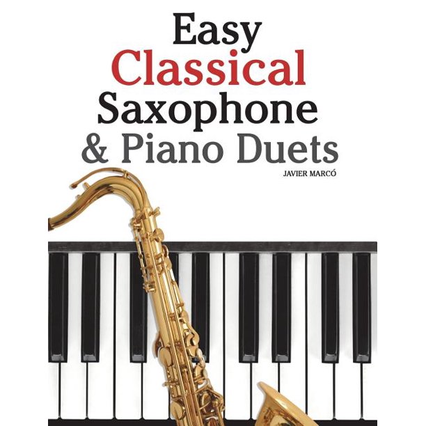 Easy Classical Saxophone & Piano Duets For Alto, Baritone, Tenor & Soprano Saxophone Player