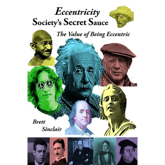 Eccentricity: Society's Secret Sauce: The Value of Being Eccentric, (Paperback)